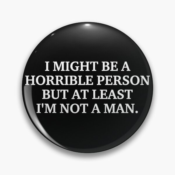 Item preview, I Might Be A Horrible Person But At Least I'm Not A Man designed and sold by veroniaarafik.