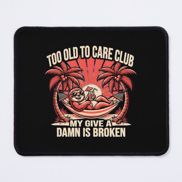 Item preview, Too Old to Care Club Don't Care My Give A Damn is Broken Sarcastic Beach designed and sold by Redgiant87x.