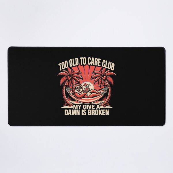 Item preview, Too Old to Care Club Don't Care My Give A Damn is Broken Sarcastic Beach designed and sold by Redgiant87x.