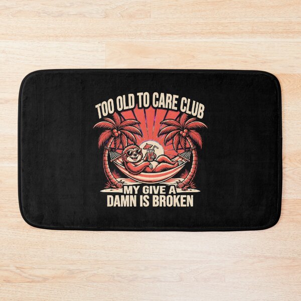 Item preview, Too Old to Care Club Don't Care My Give A Damn is Broken Sarcastic Beach designed and sold by Redgiant87x.