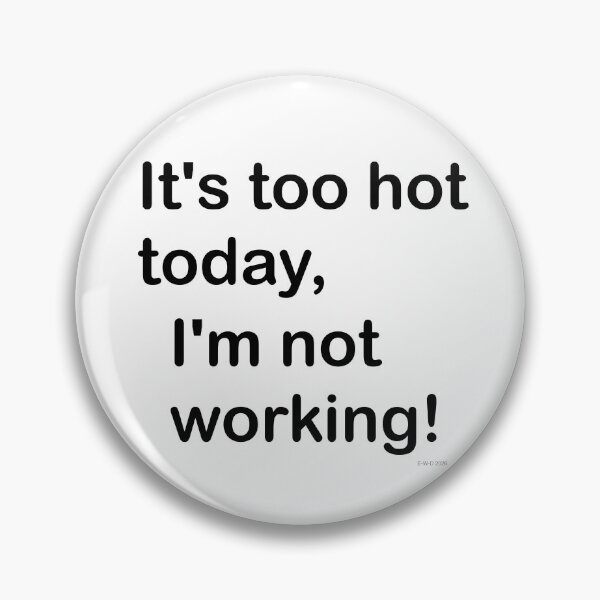 Item preview, It's too hot today, I'm not working! designed and sold by E-W-D.