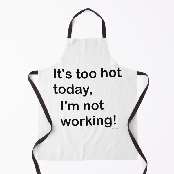 Item preview, It's too hot today, I'm not working! designed and sold by E-W-D.
