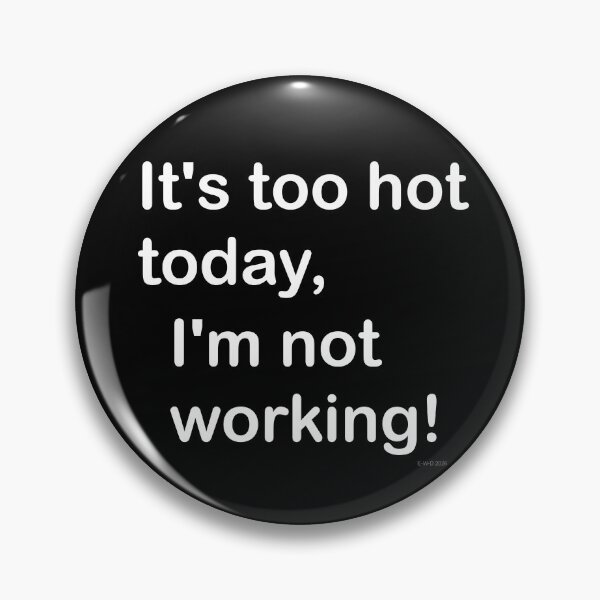 Item preview, It's too hot today, I'm not working! designed and sold by E-W-D.