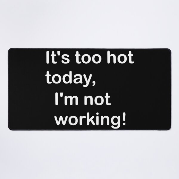 Item preview, It's too hot today, I'm not working! designed and sold by E-W-D.