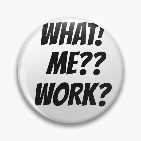 Aperçu de l'œuvre QUOI ! MOI ? LE TRAVAIL ? créée et vendue par Ritaandtott.
