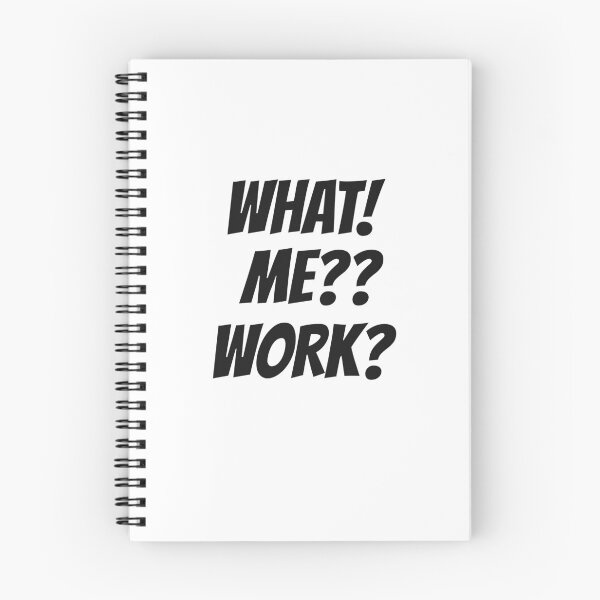 Item preview, WHAT! ME? WORK? designed and sold by Ritaandtott.