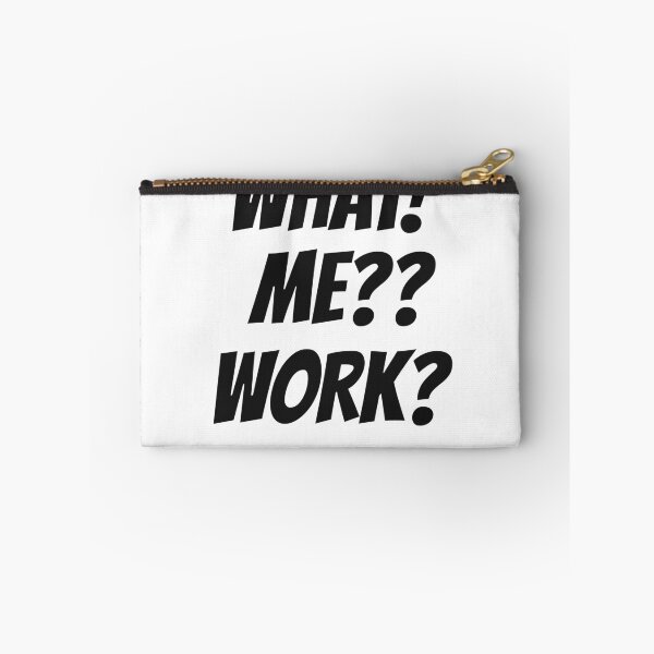 Item preview, WHAT! ME? WORK? designed and sold by Ritaandtott.