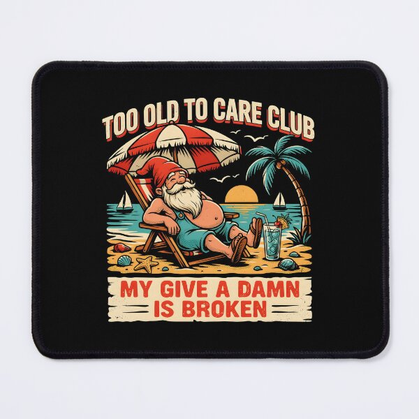 Item preview, Too Old to Care Club Don't Care My Give A Damn is Broken Beach Life Humor designed and sold by Redgiant87x.