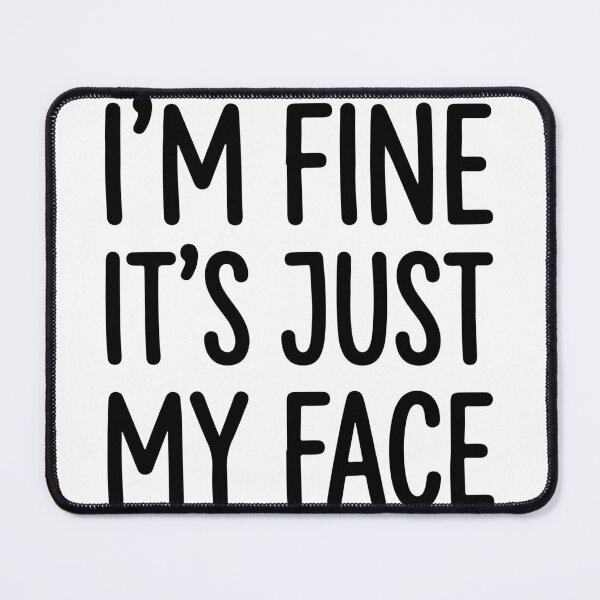 Item preview, I'm Fine It's Just My Face - Funny Sarcastic Quote designed and sold by raedattia.