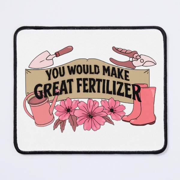 Item preview, You would make great fertilizer. designed and sold by Artistkhg.