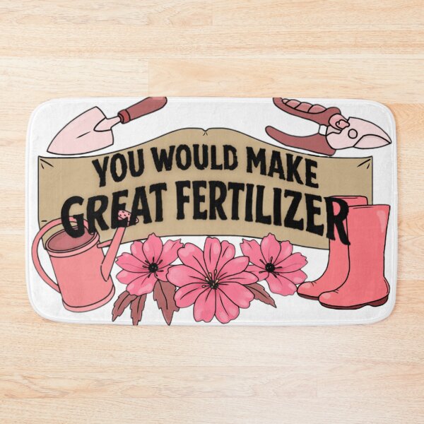 Item preview, You would make great fertilizer. designed and sold by Artistkhg.