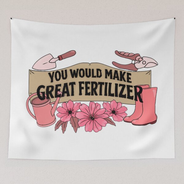 Item preview, You would make great fertilizer. designed and sold by Artistkhg.