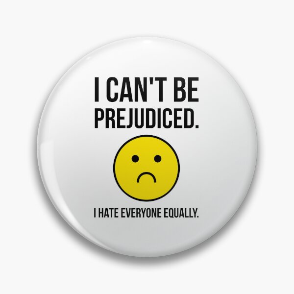 Item preview, I can’t be prejudiced. I hate everyone equally. designed and sold by Rachel the Artist .