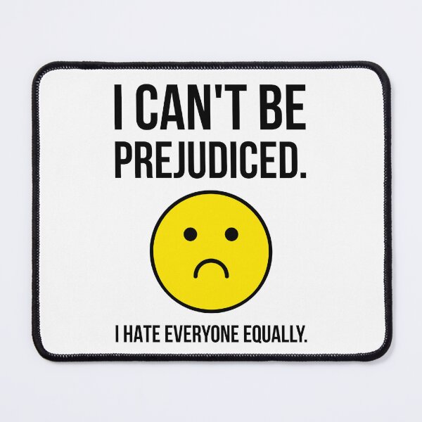 Item preview, I can’t be prejudiced. I hate everyone equally. designed and sold by Rachel the Artist .