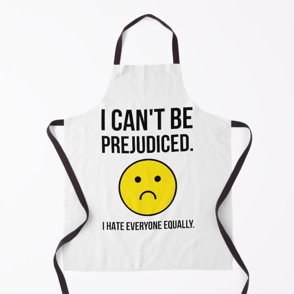 Item preview, I can’t be prejudiced. I hate everyone equally. designed and sold by Rachel the Artist .