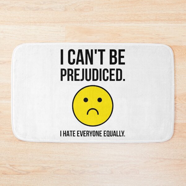 Item preview, I can’t be prejudiced. I hate everyone equally. designed and sold by Rachel the Artist .