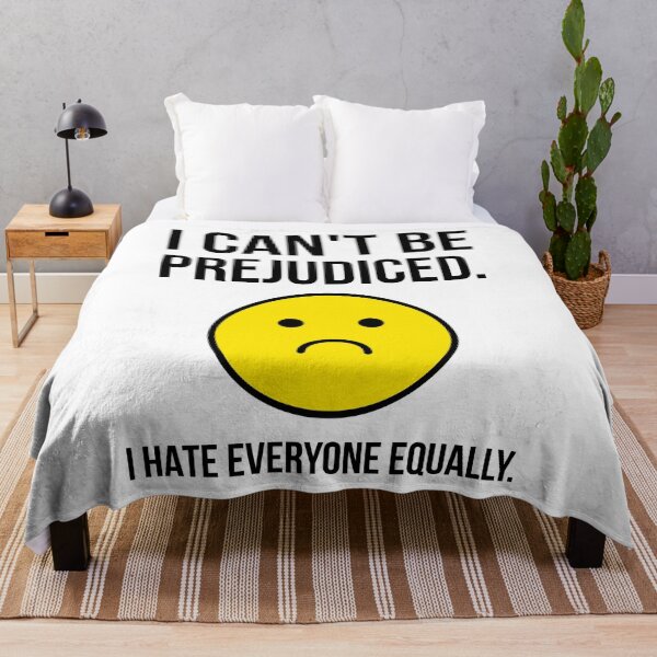 Item preview, I can’t be prejudiced. I hate everyone equally. designed and sold by Rachel the Artist .