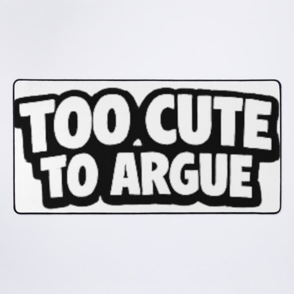 Item preview, TOO CUTE TO ARGUE designed and sold by Brejko.
