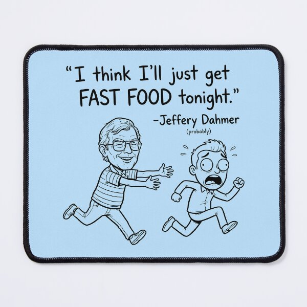 Item preview, I Think I'll Just Get FAST FOOD Tonight - Jeffery Dahmer (Probably) Graphic designed and sold by ThreadRiotTees.
