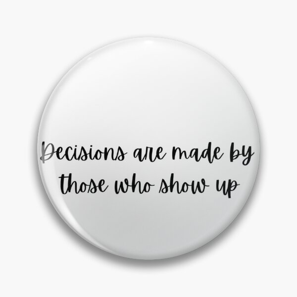 Item preview, The West Wing- Decisions are made by those who show up designed and sold by Sage777.