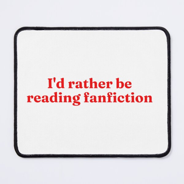 Item preview, I'd Rather Be Reading Fanfiction designed and sold by Bodelvern.