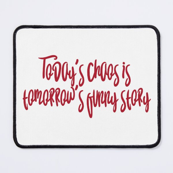 Item preview, Today's chaos is tomorrow's funny story designed and sold by selvashop.