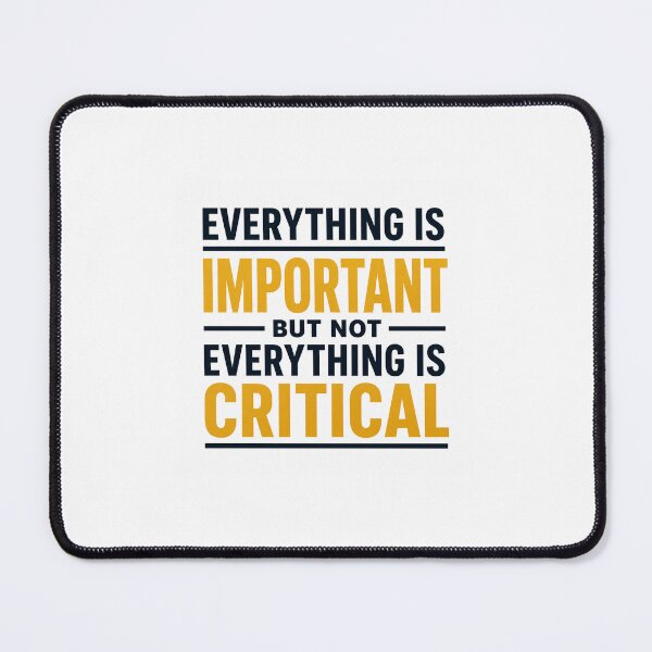 Item preview, Everything is important but not everything is critical. (Gold) designed and sold by ContinuityGear.