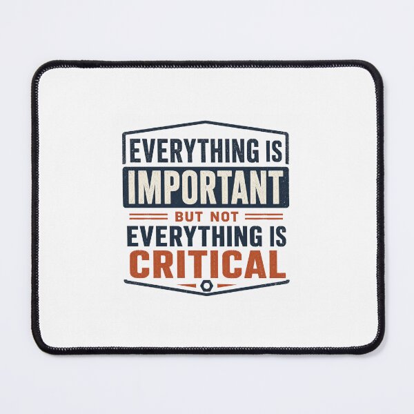 Item preview, Everything is important but not everything is critical. (Navy) designed and sold by ContinuityGear.