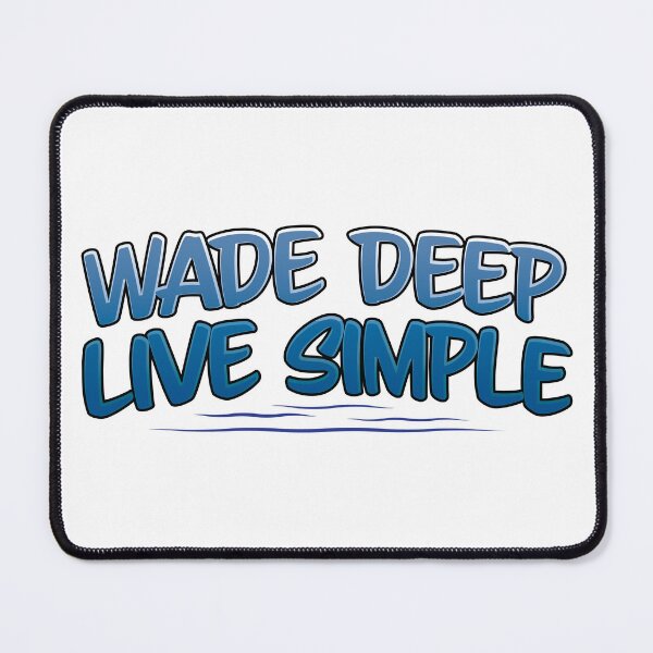 Item preview, Fly fishing text illustration " Wade Deep, Live Simple". designed and sold by Art-Horizon.