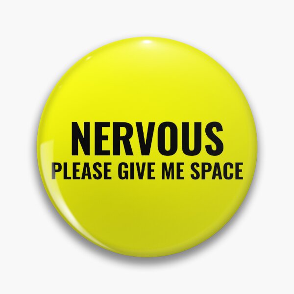 Item preview, Nervous please give me space designed and sold by SizzleMcPizzle.
