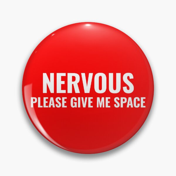 Item preview, Nervous please give me space designed and sold by SizzleMcPizzle.
