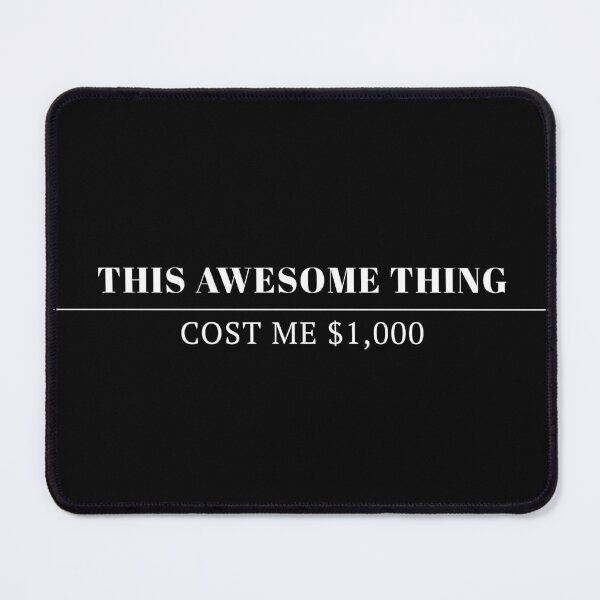 Item preview, This Awesome Thing Cost Me $1,000 designed and sold by blancheart1.