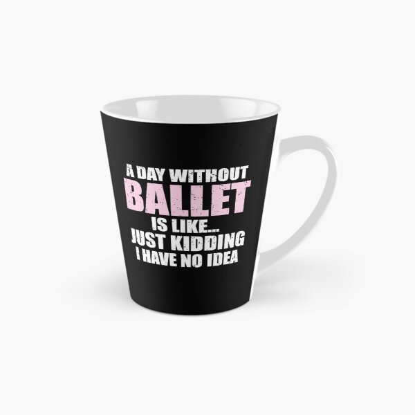 Item preview, Funny A Day Without Ballet Is Like | Dancing Ballerina designed and sold by JFFStore.