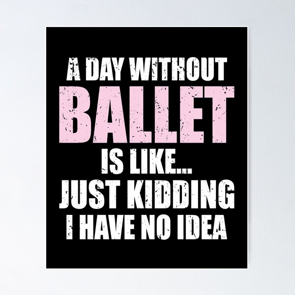 Item preview, Funny A Day Without Ballet Is Like | Dancing Ballerina designed and sold by JFFStore.