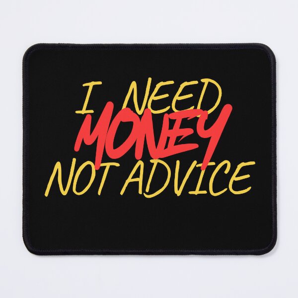 Item preview, I Need Money Not Advice designed and sold by Don'tBlinkDesigns.