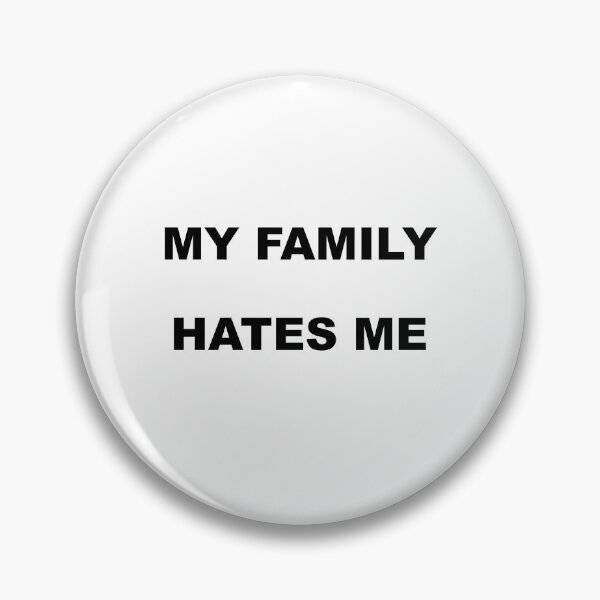 Item preview, MY FAMILY HATES ME designed and sold by ClonedSheep.