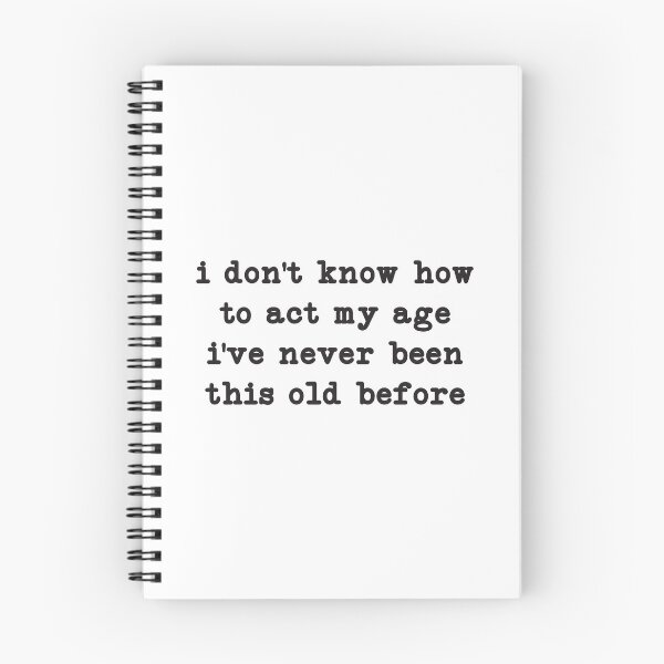 Item preview, I Don't Know How To Act My Age, I've Never Been This Old Before,Birthday Gift designed and sold by CloudyPress.