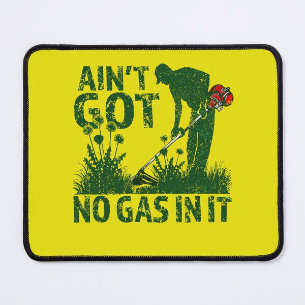 Item preview, Ain’t Got No Gas in It Funny Lawn Mower Quote Yard Work designed and sold by elongatedjazz.