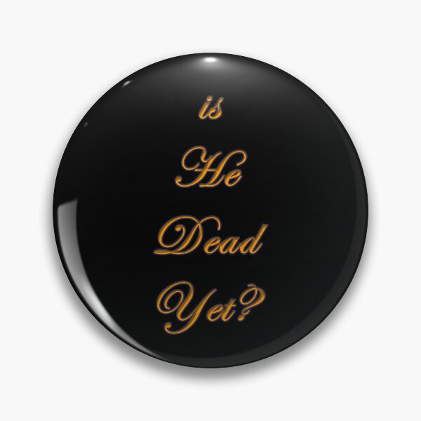 Item preview, Is He Dead Yet? designed and sold by KATKattalestv.