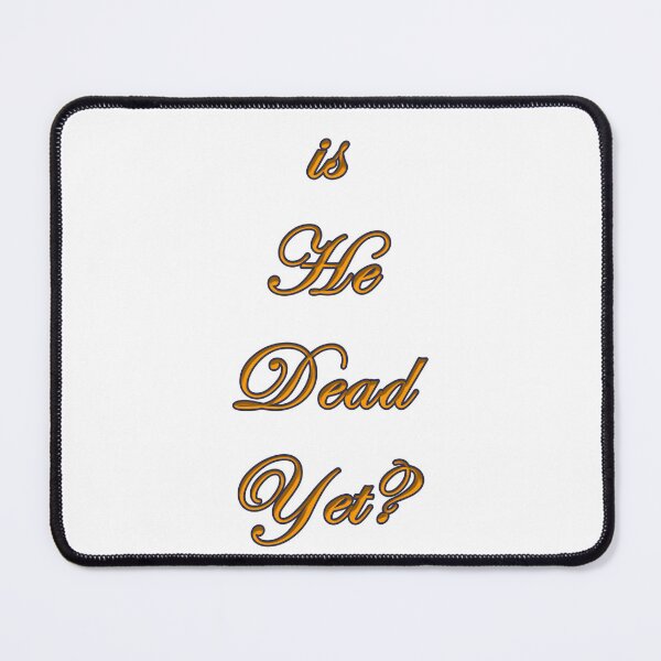 Item preview, Is He Dead Yet? designed and sold by KATKattalestv.