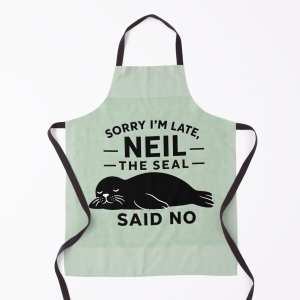 Item preview, Sorry I'm Late - Neil the Seal Said No | Funny Seal Meme designed and sold by Uglyandcute.