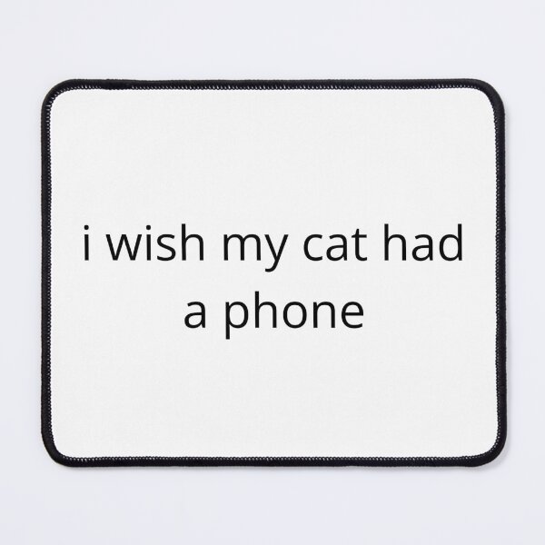 Item preview, i wish my cat had a phone designed and sold by blacktabbyshop.