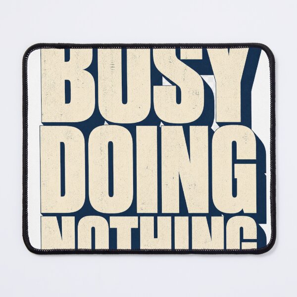 Item preview, Busy Doing Nothing designed and sold by aihrgdesign.