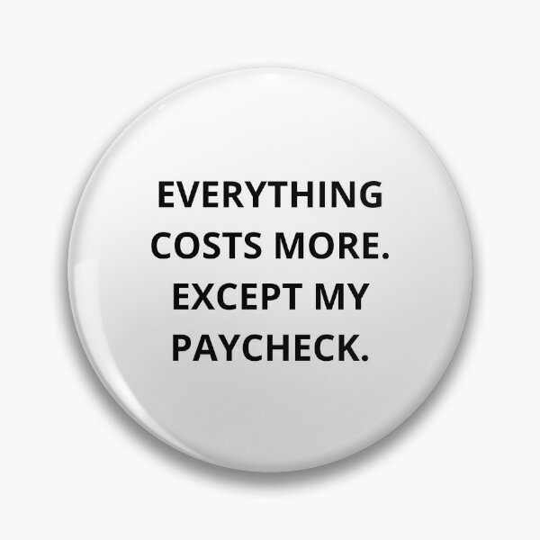 Item preview, Everything Costs More Except My Paycheck Funny Inflation Quote Shirt designed and sold by Bwolf1956.