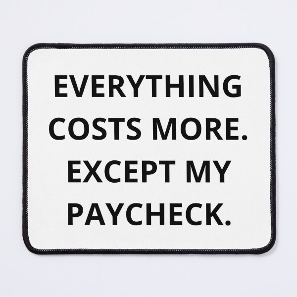 Item preview, Everything Costs More Except My Paycheck Funny Inflation Quote Shirt designed and sold by Bwolf1956.