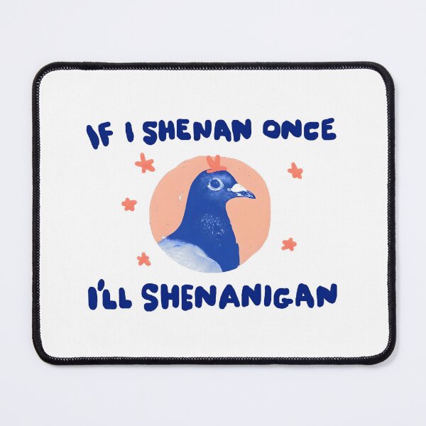 Item preview, if i shenan once i'll shenanigan designed and sold by TomTeee15.