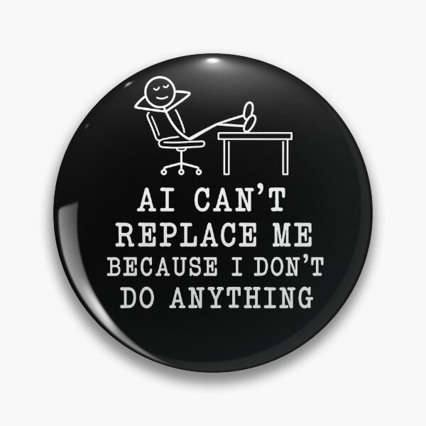 Item preview, AI Can’t Replace Me Because I Don’t Do Anything – Funny Office Work Humor Design designed and sold by PosiMCreations.