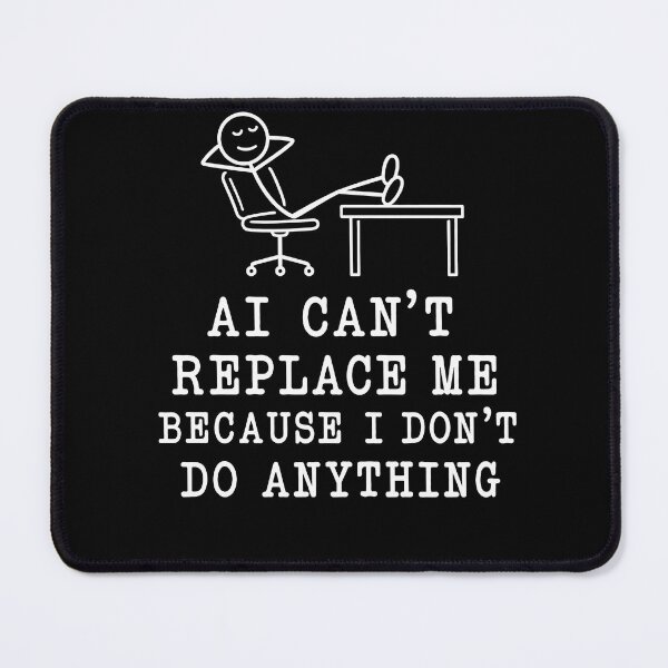 Item preview, AI Can’t Replace Me Because I Don’t Do Anything – Funny Office Work Humor Design designed and sold by PosiMCreations.