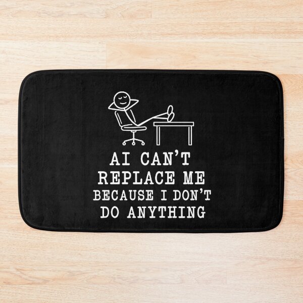 Item preview, AI Can’t Replace Me Because I Don’t Do Anything – Funny Office Work Humor Design designed and sold by PosiMCreations.