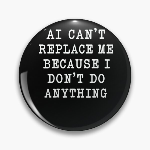 Item preview, AI Can’t Replace Me Because I Don’t Do Anything – Funny Office Work Humor Design designed and sold by PosiMCreations.